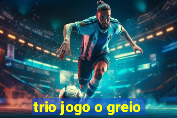 trio jogo o greio